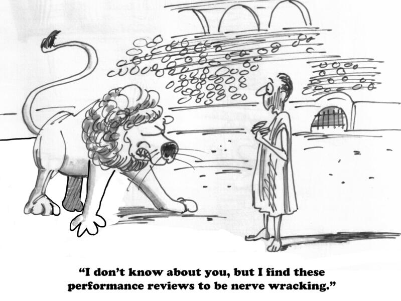 Cartoon of a lion in an arena facing off with a frightened man with the caption: \"I don't know about you, but I find these performance reviews to be nerve wracking.\"
