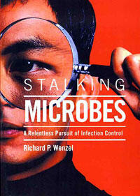 "Stalking Microbes: A Relentless Pursuit of Infection Control” was written by
Dr. Richard P. Wenzel.
