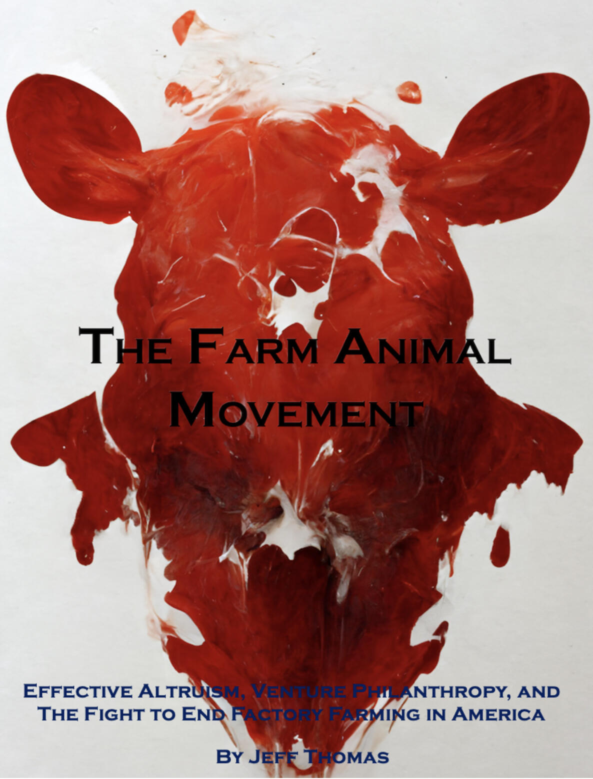 A book cover with That says \"The Farm Animal Movement Effective Altruism, Venture Philosophy, and the Fight to End Factory Farming in America by Jeff Thomas\" 