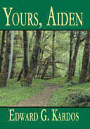 "Yours, Aiden" - a novel written by Edward Kardos

Photo courtesy of Edward G. Kardos