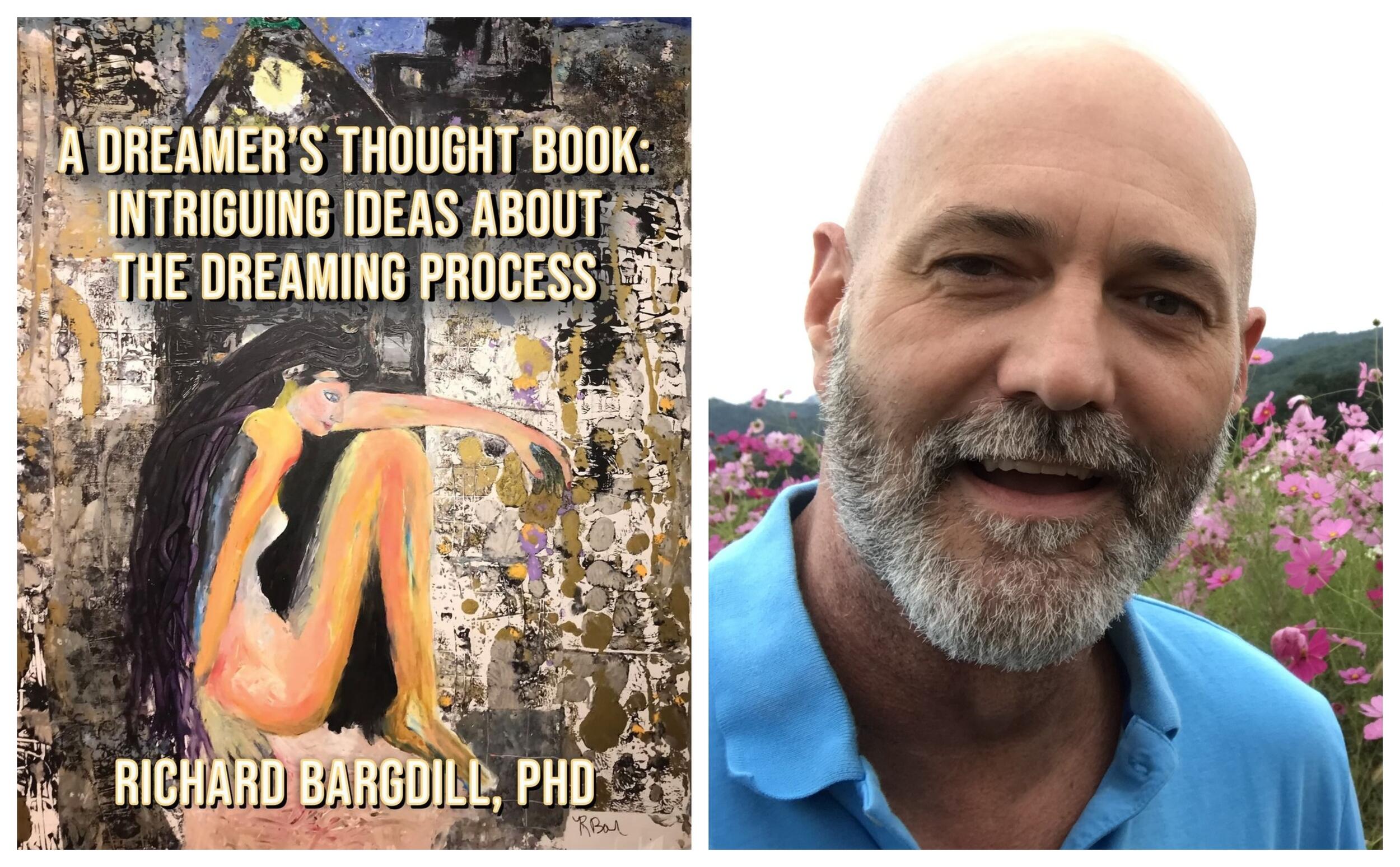 A book cover next to a photo of a man from the neck up. The book cover says \"A DREAMER'S THOUGHT BOOK: INTRIGUING IDEAS ABOUT THE DREAM PROCESS RICHARD BARDILL, PHD\"