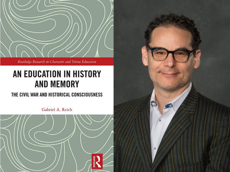 A picture of a book cover next to a photo of a man from the chest up. The book cover says \"AN EDUCATION IN HISTORY AND MEMORY\" \"THE CIVIL WAR AND HISTORICAL CONCIOUSNESS\" \"Gabriel A. Reich.\"