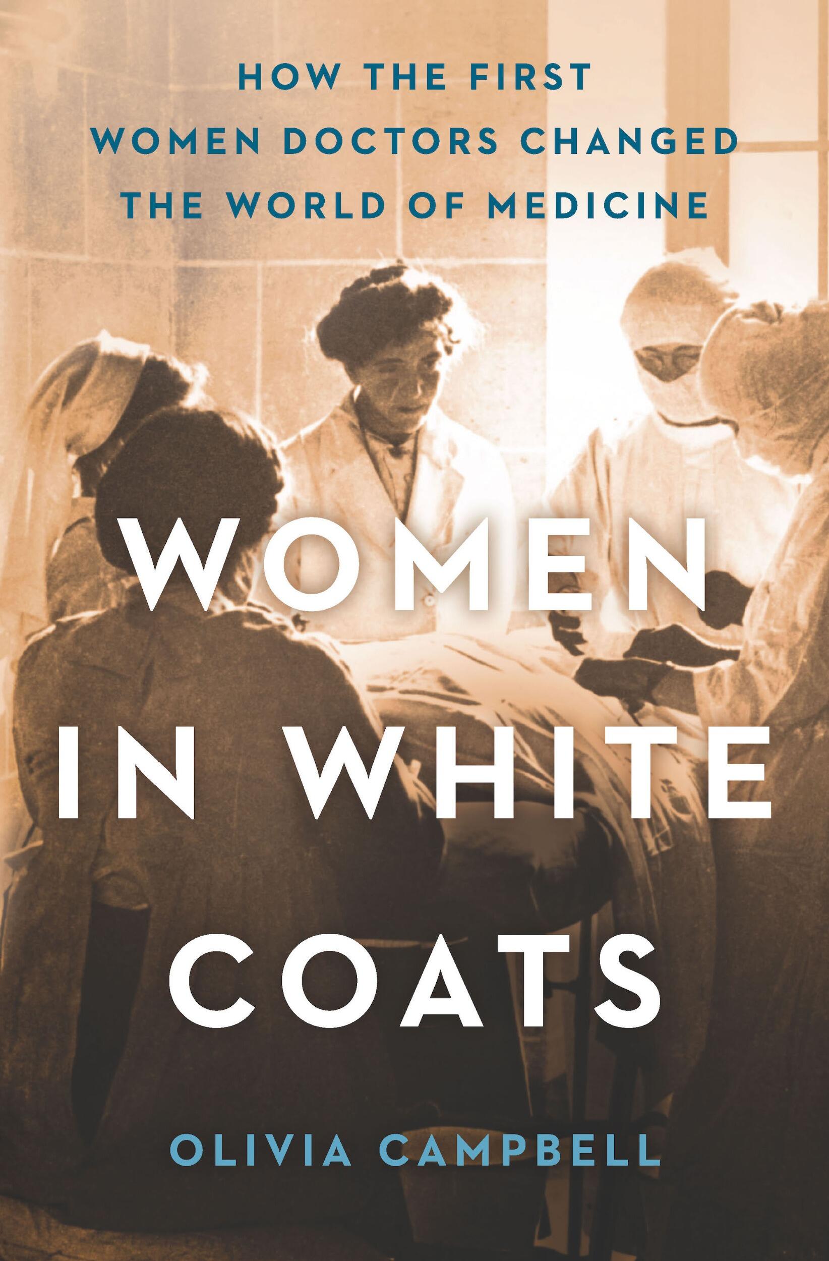 The hardcover edition of Olivia Campbell's \"Women in White Coats,\" published in 2021.