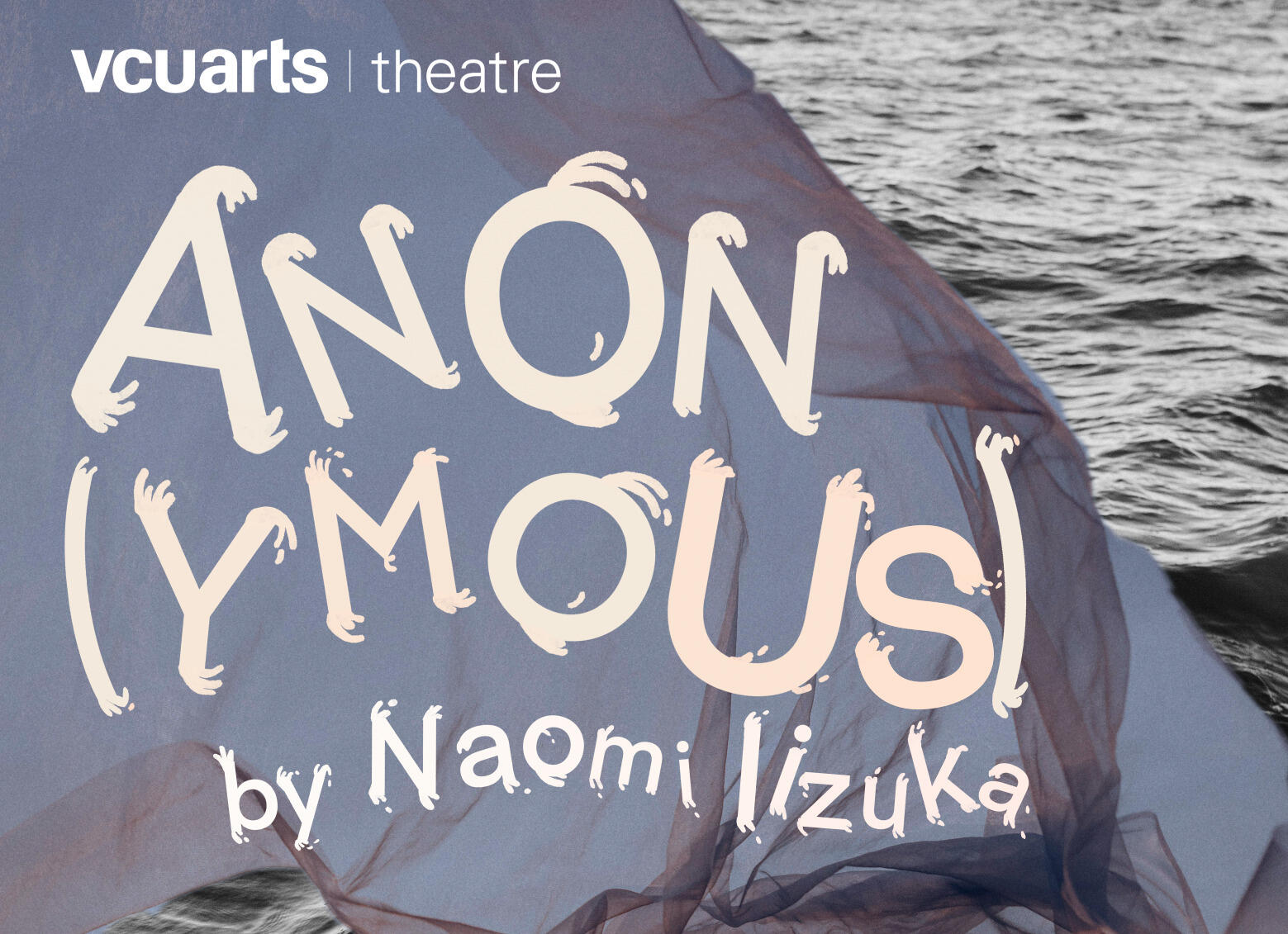 A poster that sayas \"vcuarts theatre ANON(YMOUS) by Naomi Iizuka\" 