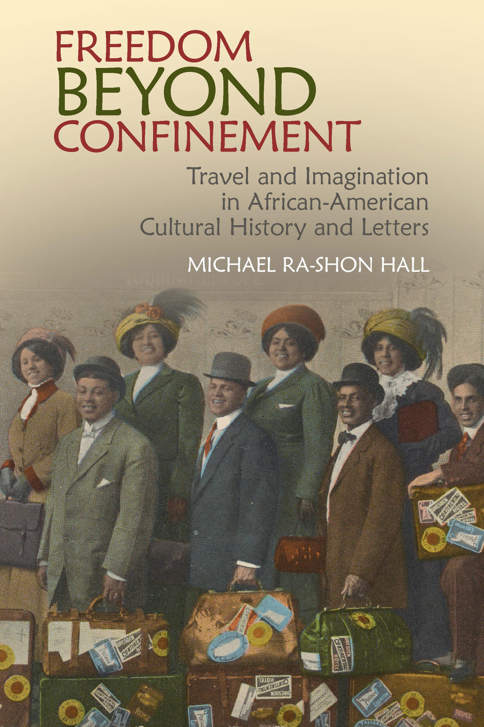 The cover of \"Freedom Beyond Confinement: Travel and Imagination in African American Cultural History and Letters\" by Michael Ra-shon Hall